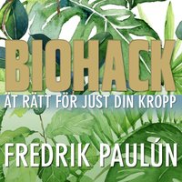 Biohack - ät rätt för just din kropp - Fredrik Paulún