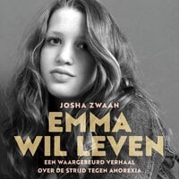 Emma wil leven: Een waargebeurd verhaal over de strijd tegen anorexia - Josha Zwaan
