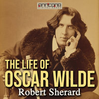 The Life of Oscar Wilde - Robert Sherard