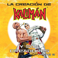 La creación de Kalimán y sus creadores, parte 2 - Edgar David Aguilera, José Luis Guzmán
