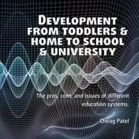 Development from Toddlers & Home to School & University - Chirag Patel