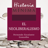 Historia mínima del neoliberalismo - Fernando Escalante