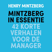 Mintzberg in essentie: 42 korte verhalen voor de manager - Henry Mintzberg