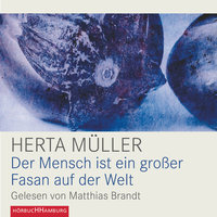 Der Mensch ist ein großer Fasan auf der Welt - Herta Muller