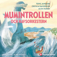 Mumintrollen och havsorkestern - Tove Jansson, Alex Haridi, Cecilia Davidsson