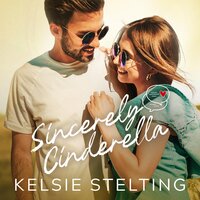 Sincerely Cinderella - Kelsie Stelting
