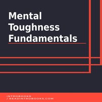 Mental Toughness Fundamentals - Introbooks Team