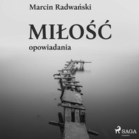 Miłość - opowiadania - Marcin Radwański