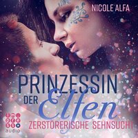 Prinzessin der Elfen: Zerstörerische Sehnsucht - Nicole Alfa