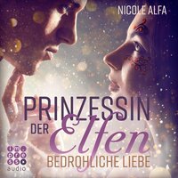 Prinzessin der Elfen: Bedrohliche Liebe - Nicole Alfa
