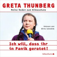 Ich will, dass ihr in Panik geratet!: Meine Reden zum Klimaschutz - Greta Thunberg
