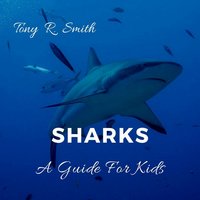 Sharks: A Guide for Kids - Tony R. Smith
