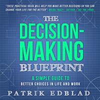 The Decision-Making Blueprint - Patrik Edblad