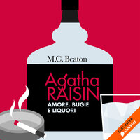 Agatha Raisin. Amore, bugie e liquori (18° caso) - M.C. Beaton