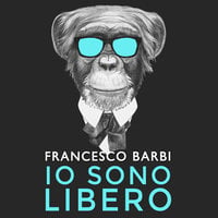 Io sono libero - Francesco Barbi