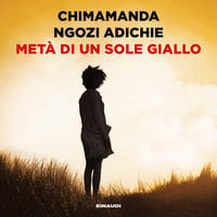 Metà di un sole giallo - Chimamanda Ngozi Adichie