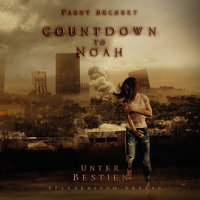 Countdown to Noah: Unter Bestien - Fanny Bechert