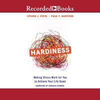 Hardiness: Making Stress Work for You to Achieve Your Life Goals - Steven J. Stein, Paul T. Bartone
