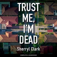 Trust Me, I'm Dead - Sherryl Clark