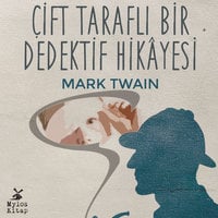 Çift Taraflı Dedektiflik Hikayesi - Mark Twain