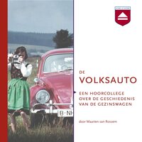 De Volksauto: Een hoorcollege over de geschiedenis van de gezinswagen - Maarten van Rossem