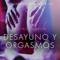 Desayuno y orgasmos - Relato erótico - Beatrice Nielsen