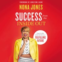 Success from the Inside Out - Nona Jones