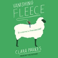Vanishing Fleece: Adventures in American Wool - Clara Parkes
