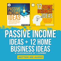 Passive Income Ideas + 12 Home Business Ideas: 2 Audiobooks in 1 Combo - Better Me Audio