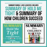Summary Bundle: Love & Success (Includes Summary of Hold Me Tight & Summary of How Children Succeed) - Abbey Beathan