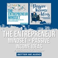 The Entrepreneur Mindset + Passive Income Ideas: 2 Audiobooks in 1 Combo - Better Me Audio