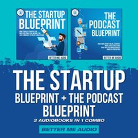 The Startup Blueprint + The Podcast Blueprint: 2 Audiobooks in 1 Combo - Better Me Audio