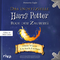 Das inoffizielle Harry-Potter-Buch der Zauberei: Geheimes Wissen von A wie Accio bis Z wie Zentaur - Pemerity Eagle