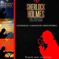 Sherlock Holmes: The Phoenix Collection – Three Sherlock Holmes Mysteries in One Book - Pennie Mae Cartawick