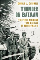 Thunder on Bataan: The First American Tank Battles of World War II - Donald L. Caldwell