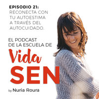 Episodio 21: Reconecta con tu autoestima a través del autocuidado. - Nuria Roura