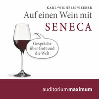Auf einen Wein mit Seneca (Ungekürzt) - Karl Wilhelm Weeber
