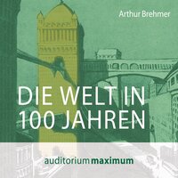 Die Welt in 100 Jahren - Arthur Brehmer