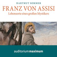 Franz von Assisi (Ungekürzt) - Hartmut Sommer