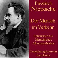 Der Mensch im Verkehr: Aphorismen aus: Menschliches, Allzumenschliches - Friedrich Nietzsche