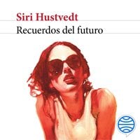 Recuerdos del futuro - Siri Hustvedt