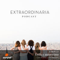 Extraordinaria Podcast E11: Autoestima y estilo con Andrea Moretti - Gemma Fillol