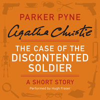 The Case of the Discontented Soldier: A Parker Pyne Short Story - Agatha Christie