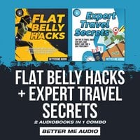 Flat Belly Hacks + Expert Travel Secrets: 2 Audiobooks in 1 Combo - Better Me Audio