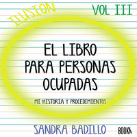 Ilusión: El Libro para Personas Ocupadas Vol. 3 - Sandra Badillo