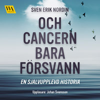 Och cancern bara försvann - Sven Erik Nordin
