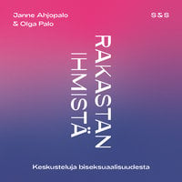 Rakastan ihmistä - keskusteluja biseksuaalisuudesta - Janne Ahjopalo, Olga Palo