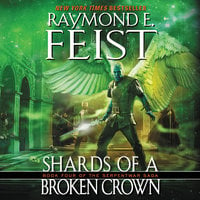 Shards of a Broken Crown: Book Four of the Serpentwar Saga - Raymond E. Feist