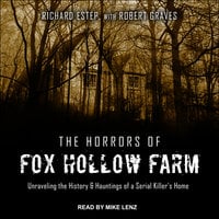 The Horrors of Fox Hollow Farm: Unraveling the History & Hauntings of a Serial Killer's Home - Robert Graves, Rich Estep