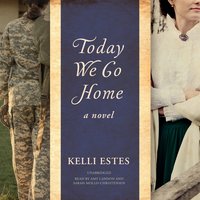 Today We Go Home: A Novel - Kelli Estes